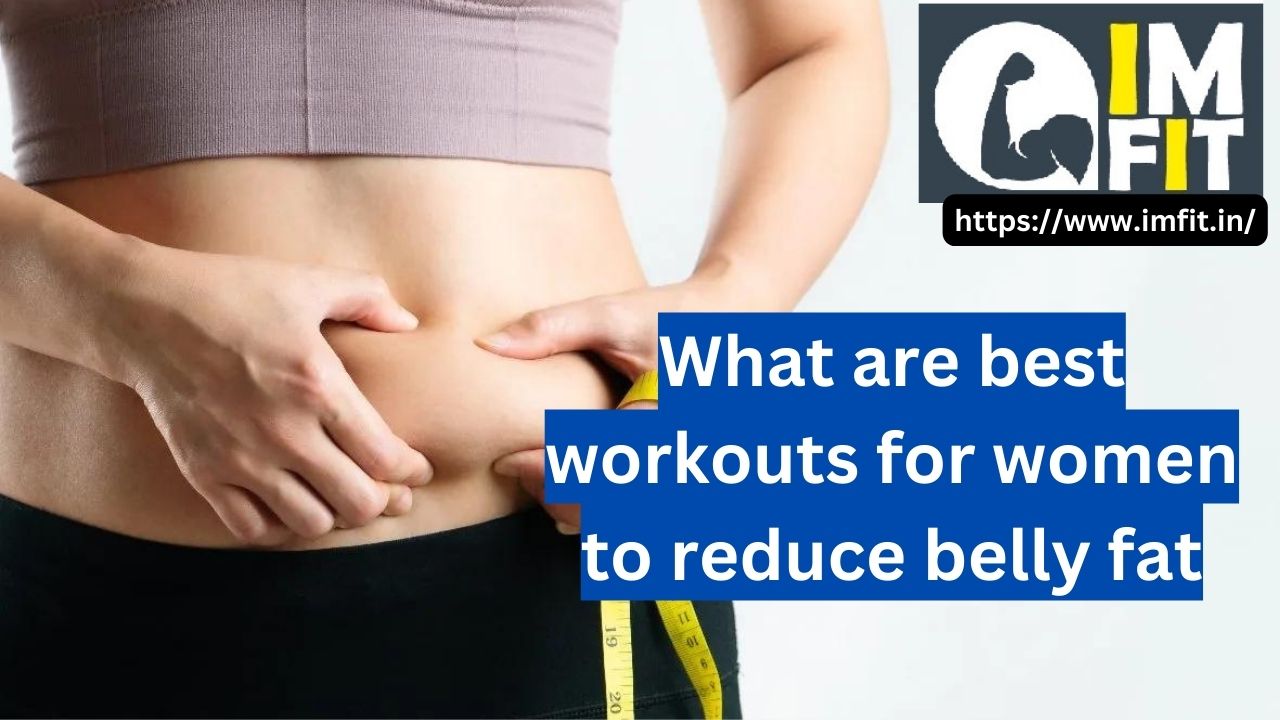 What are best workouts for women to reduce belly fat